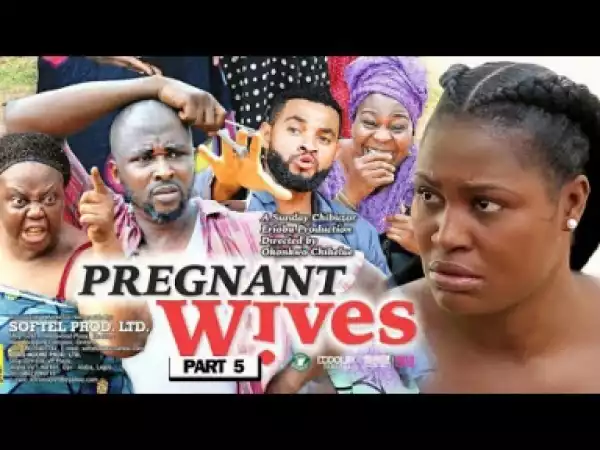 PREGNANT WIVES PART 5 - 2019 Nollywood Movie